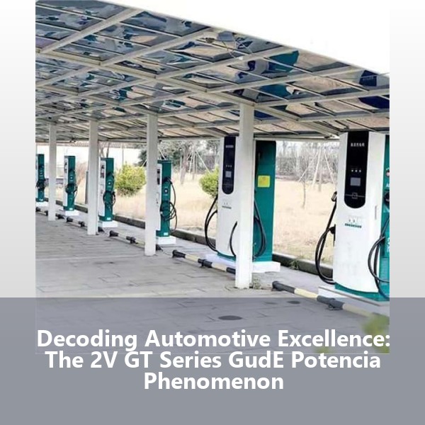 Decoding Automotive Excellence: The 2V GT Series GudE Potencia Phenomenon